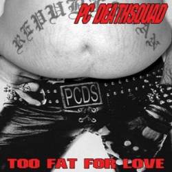 PC Death Squad : Too Fat for Love